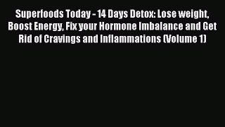 READ book Superfoods Today - 14 Days Detox: Lose weight Boost Energy Fix your Hormone Imbalance