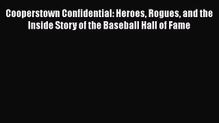 READ book Cooperstown Confidential: Heroes Rogues and the Inside Story of the Baseball Hall