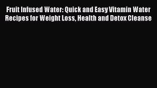 Downlaod Full [PDF] Free Fruit Infused Water: Quick and Easy Vitamin Water Recipes for Weight
