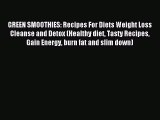 READ book GREEN SMOOTHIES: Recipes For Diets Weight Loss Cleanse and Detox (Healthy diet Tasty