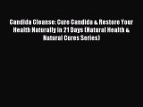Downlaod Full [PDF] Free Candida Cleanse: Cure Candida & Restore Your Health Naturally in