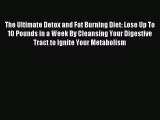 READ book The Ultimate Detox and Fat Burning Diet: Lose Up To 10 Pounds in a Week By Cleansing