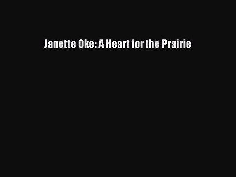 [PDF] Janette Oke: A Heart for the Prairie [Download] Full Ebook