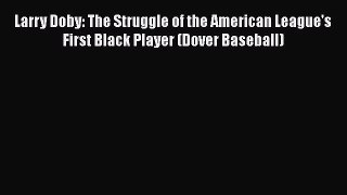 READ book Larry Doby: The Struggle of the American League's First Black Player (Dover Baseball)