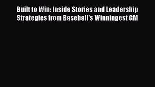 READ book Built to Win: Inside Stories and Leadership Strategies from Baseball's Winningest