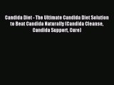 FREE EBOOK ONLINE Candida Diet - The Ultimate Candida Diet Solution to Beat Candida Naturally