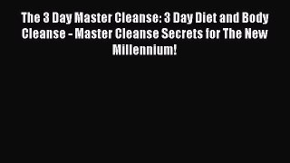 READ FREE E-books The 3 Day Master Cleanse: 3 Day Diet and Body Cleanse - Master Cleanse Secrets