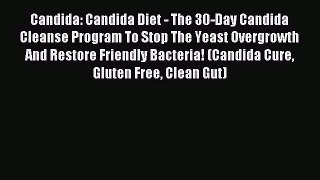READ FREE E-books Candida: Candida Diet - The 30-Day Candida Cleanse Program To Stop The Yeast