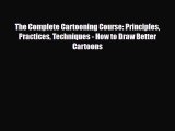 Download The Complete Cartooning Course: Principles Practices Techniques - How to Draw Better