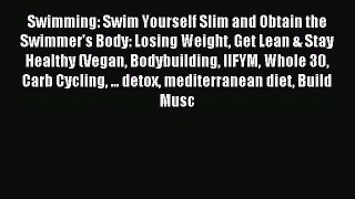 READ book Swimming: Swim Yourself Slim and Obtain the Swimmer's Body: Losing Weight Get Lean