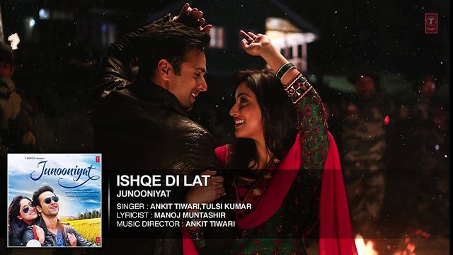 Ishqe Di Lat Full Song (AUDIO) _ Junooniyat _ Pulkit Samrat, Yami Gautam _ Ankit Tiwari, Tulsi Kumar