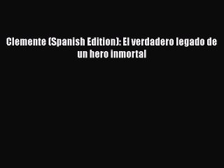 FREE DOWNLOAD Clemente (Spanish Edition): El verdadero legado de un hero inmortal  BOOK ONLINE