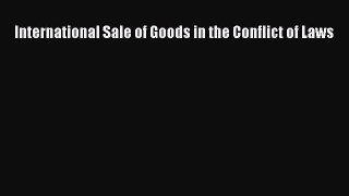 Read International Sale of Goods in the Conflict of Laws Ebook Free