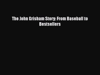 FREE PDF The John Grisham Story: From Baseball to Bestsellers  BOOK ONLINE