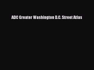 Read ADC Greater Washington D.C. Street Atlas Ebook Free