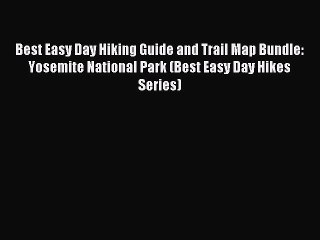 Read Best Easy Day Hiking Guide and Trail Map Bundle: Yosemite National Park (Best Easy Day