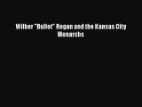 READ book Wilber Bullet Rogan and the Kansas City Monarchs  DOWNLOAD ONLINE