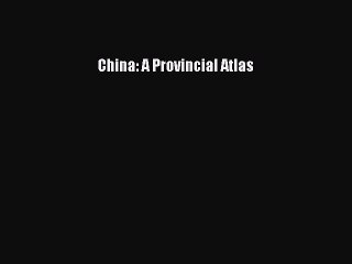 Read China: A Provincial Atlas Ebook Free