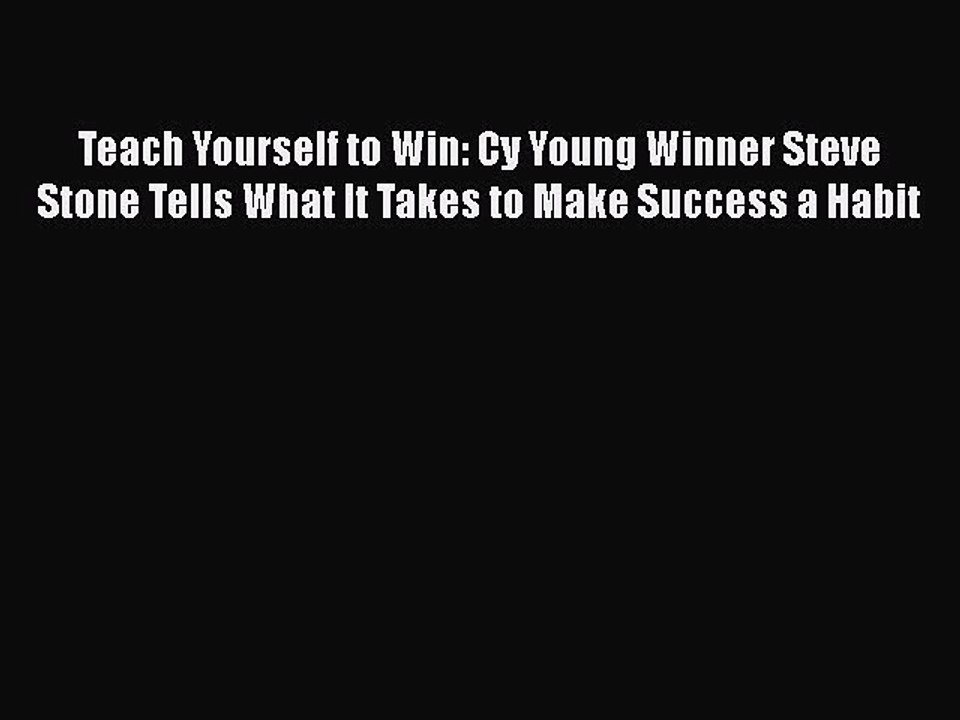 READ book Teach Yourself to Win: Cy Young Winner Steve Stone Tells What It Takes to Make Success