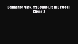 READ book Behind the Mask: My Double Life in Baseball (Signet)  FREE BOOOK ONLINE