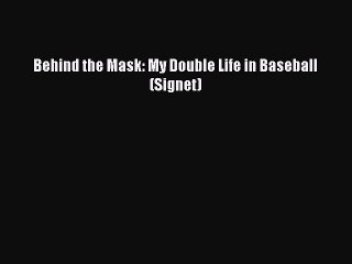 READ book Behind the Mask: My Double Life in Baseball (Signet)  FREE BOOOK ONLINE