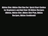 Read Atkins Diet: Atkins Diet Box Set  Quick Start Guides for Beginners and And Over 90 Atkins