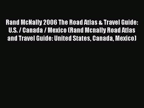 Read Rand McNally 2006 The Road Atlas & Travel Guide: U.S. / Canada / Mexico (Rand Mcnally