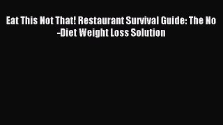 READ FREE E-books Eat This Not That! Restaurant Survival Guide: The No-Diet Weight Loss Solution