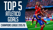 Top 5 Atletico Madrid goals | Champions League 2015/16