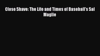 EBOOK ONLINE Close Shave: The Life and Times of Baseball's Sal Maglie  FREE BOOOK ONLINE