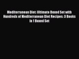 Read Mediterranean Diet: Ultimate Boxed Set with Hundreds of Mediterranean Diet Recipes: 3
