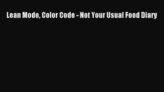 READ book Lean Mode Color Code - Not Your Usual Food Diary Free Online