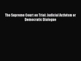 Read The Supreme Court on Trial: Judicial Activism or Democratic Dialogue Ebook Free