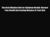 READ book The Acid-Alkaline Diet for Optimum Health: Restore Your Health by Creating Balance