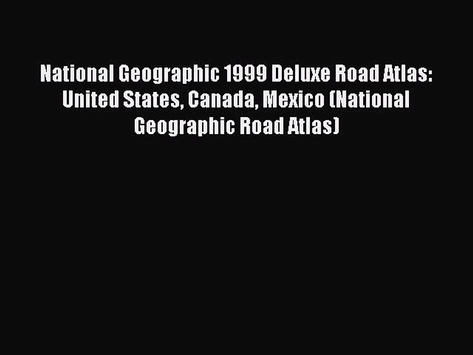 Read National Geographic 1999 Deluxe Road Atlas: United States Canada Mexico (National Geographic