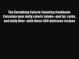 READ book The Everything Calorie Counting Cookbook: Calculate your daily caloric intake--and