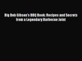 Read Books Big Bob Gibson's BBQ Book: Recipes and Secrets from a Legendary Barbecue Joint E-Book