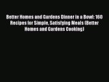 Read Books Better Homes and Gardens Dinner in a Bowl: 160 Recipes for Simple Satisfying Meals