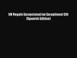 [Download] UN Regalo Excepcional/an Exceptional Gift (Spanish Edition) Read Free