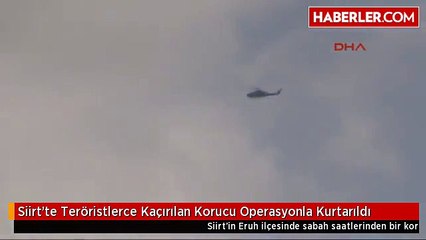 Siirt'te Teröristlerce Kaçırılan Korucu Operasyonla Kurtarıldı