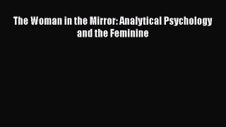 Read The Woman in the Mirror: Analytical Psychology and the Feminine Ebook Free