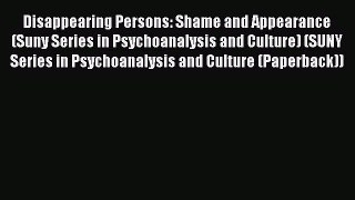 Download Disappearing Persons: Shame and Appearance (Suny Series in Psychoanalysis and Culture)