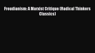 Download Freudianism: A Marxist Critique (Radical Thinkers Classics) Ebook Free