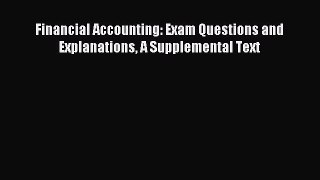 Popular book Financial Accounting: Exam Questions and Explanations A Supplemental Text