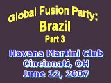Global Fusion Party: Brazil  Part 3 (June 22, 2007)