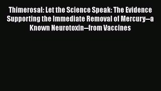 Read Thimerosal: Let the Science Speak: The Evidence Supporting the Immediate Removal of Mercury--a