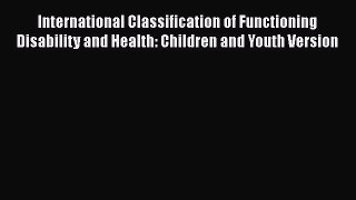 Read International Classification of Functioning Disability and Health: Children and Youth