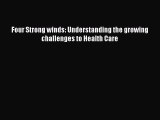Download Four Strong winds: Understanding the growing challenges to Health Care PDF Online