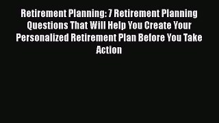 EBOOKONLINERetirement Planning: 7 Retirement Planning Questions That Will Help You Create Your
