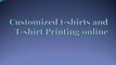 Customized t-shirts and T-shirt Printing online